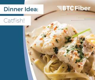 May be an image of food and text that says 'Dinner Idea: BTC Fiber Catfish!'