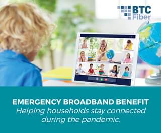 May be an image of child, screen and text that says 'BTC Fiber EMERGENCY BROADBAND BENEFIT Helping households stay connected during the pandemic.'
