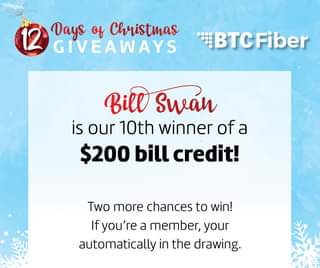 May be an image of ‎text that says '‎12 Days of Christmas GIVEAWAYS BTCFiber Bill Suán is our 10th winner of a $200 bill credit! Two more chances to win! If you're a member, your automatically in the drawing. د‎'‎