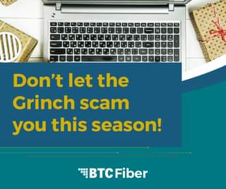 May be an image of text that says 'N Enter Dof Don't let the Grinch scam you this season! BTC Fiber'