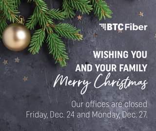 May be an image of tree and text that says '中 BTC Fiber WISHING YOU AND YOUR FAMILY Merry Christmas Our offices are closed Friday, Dec. 24 and Monday, Dec 27.'