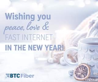 May be an image of text that says 'Wishing you peace, love & FAST INTERNET IN THE NEW YEAR! BTC Fiber'