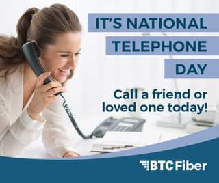 May be an image of 1 person and text that says 'IT'S NATIONAL TELEPHONE DAY Call a friend or loved one today! 中 1 BTC Fiber'