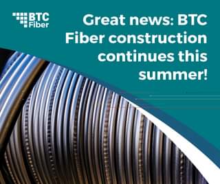 May be an image of text that says 'BTC Fiber Great news: BTc Fiber construction continues this summer!'