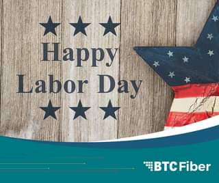 May be an image of text that says '*** Happy Labor Day BTC Fiber'